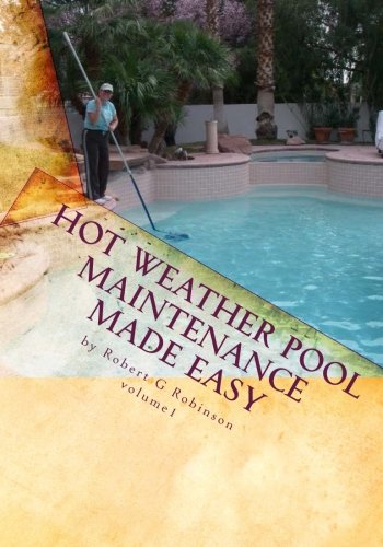 Hot Weather Pool Maintenance made easy A guide to keeping your swimming pool clean and sparkling all year
