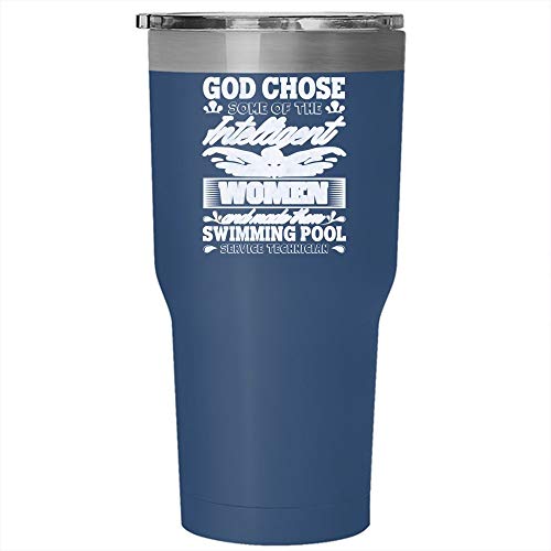 God Chose Some Of The Intelligent Women Tumbler 30 oz Stainless Steel Made Them Swimming Pool Service Technician Travel Mug Gift for Outdoor Activity Tumbler - Blue